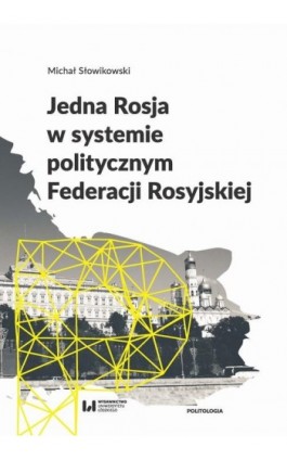 Jedna Rosja w systemie politycznym Federacji Rosyjskiej - Michał Słowikowski - Ebook - 978-83-8142-262-8