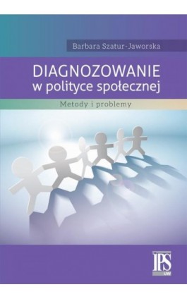 Diagnozowanie w polityce społecznej - Barbara Szatur-Jaworska - Ebook - 978-83-8017-008-7