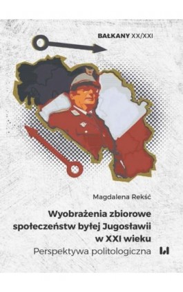 Wyobrażenia zbiorowe społeczeństw byłej Jugosławii w XXI wieku - Magdalena Rekść - Ebook - 978-83-8142-292-5