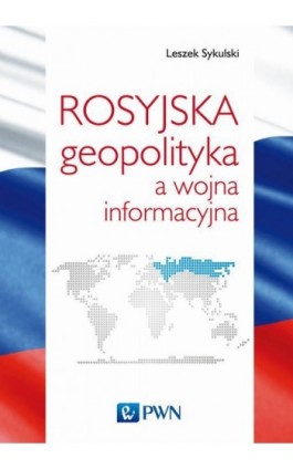 Rosyjska geopolityka a wojna informacyjna - Leszek Sykulski - Ebook - 978-83-01-20562-1