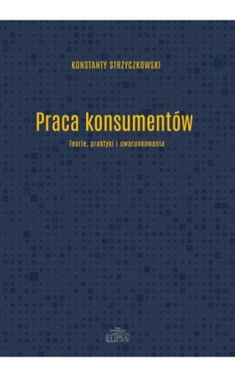 Praca konsumentów - Konstanty Strzyczkowski - Ebook - 978-83-8017-198-5