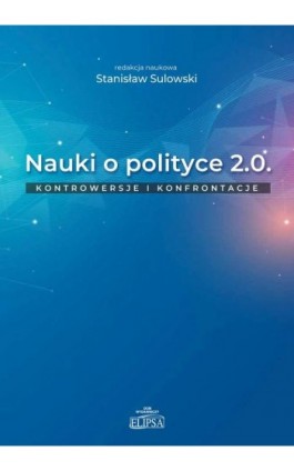 Nauki o polityce 2.0 Kontrowersje i konfrontacje - Ebook - 978-83-8017-209-8