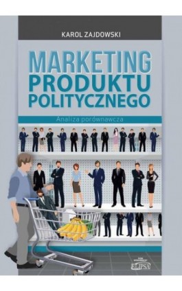 Marketing produktu politycznego - Karol Zajdowski - Ebook - 978-83-8017-172-5