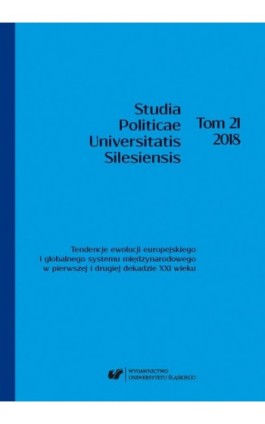 „Studia Politicae Universitatis Silesiensis”. T. 21: Tendencje ewolucji europejskiego i globalnego systemu międzynarodowego w pi - Ebook