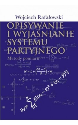 Opisywanie i wyjaśnianie systemu partyjnego - Wojciech Rafałowski - Ebook - 978-83-7545-755-1