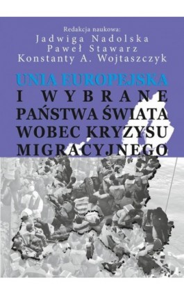 Unia Europejska i wybrane państwa świata wobec kryzysu migracyjnego - Jadwiga Nadolska - Ebook - 978-83-7545-760-5