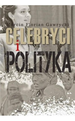 Celebryci i polityka - Marcin Florian Gawrycki - Ebook - 978-83-7545-727-8