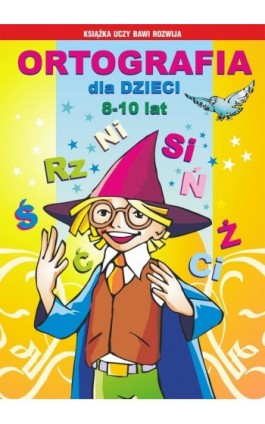 Ortografia dla dzieci 8-10 lat - Iwona Kowalska - Ebook - 978-83-7774-506-9