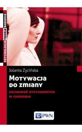 Motywacja do zmiany zachowań ryzykownych w chorobie - Jolanta Życińska - Ebook - 978-83-01-19651-6