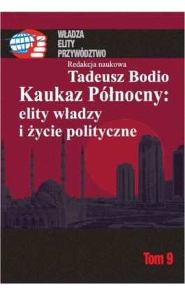 Kaukaz Północny: elity władzy i życie polityczne Tom 9 - Tadeusz Bodio - Ebook - 978-83-7545-542-7