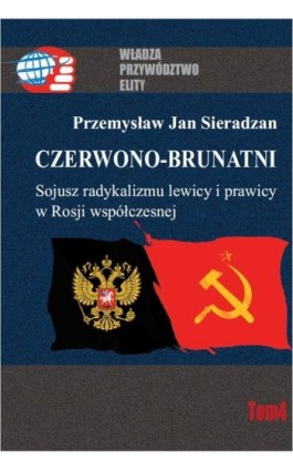 Czerwono-brunatni. Sojusz radykalizmu lewicy i prawicy w Rosji współczesnej - Przemysław Jan Sieradzan - Ebook - 978-83-7545-258-7