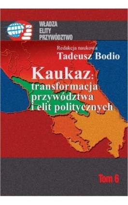 Kaukaz transformacja przywództwa i elit politycznych - Tadeusz Bodio - Ebook - 978-83-7545-376-8