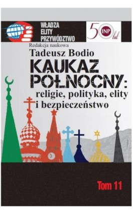 Kaukaz Północny religie polityka elity i bezpieczeństwo - Tadeusz Bodio - Ebook - 978-83-7545-781-0
