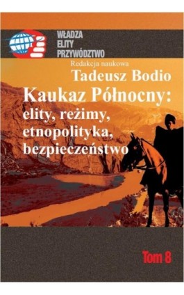 Kaukaz Północny: elity, reżimy, etnopolityka, bezpieczeństwo Tom 8 - Tadeusz Bodio - Ebook - 978-83-7545-541-0