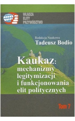 Kaukaz mechanizmy legitymizacji i funkcjonowania elit politycznych - Tadeusz Bodio - Ebook - 978-83-7545-377-5