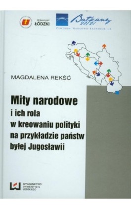 Mity narodowe i ich rola w kreowaniu polityki na przykładzie państw byłej Jugosławii - Magdalena Rekść - Ebook - 978-83-7969-311-5