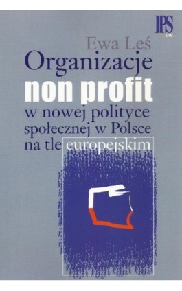 Organizacje non profit w nowej polityce społecznej w Polsce na tle europejskim - Ewa Leś - Ebook - 978-83-7545-451-2