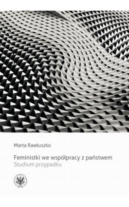 Feministki we współpracy z państwem - Marta Rawłuszko - Ebook - 978-83-235-4100-4
