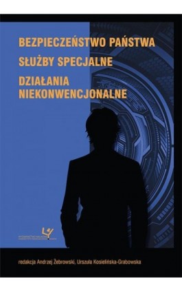 Bezpieczeństwo państwa. Służby specjalne. Działania niekonwencjonalne - Ebook - 978-83-8084-322-6