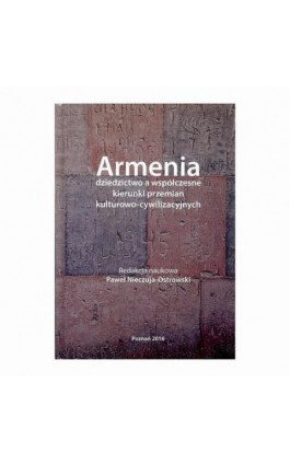 Armenia dziedzictwo a współczesne kierunki przemian kulturowo-cywilizacyjnych - Ebook - 978-83-64541-09-4