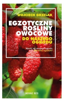 Egzotyczne rośliny owocowe do naszego ogrodu - Wojciech Grzelak - Ebook - 978-83-8147-699-7