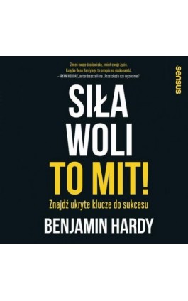 Siła woli to mit! Znajdź ukryte klucze do sukcesu - Benjamin Hardy - Audiobook - 978-83-283-6103-4