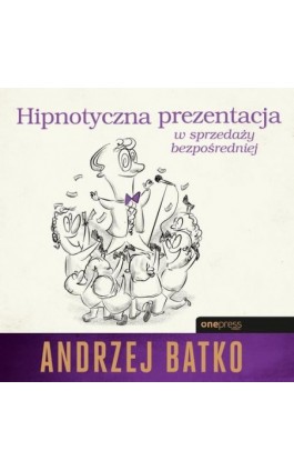 Hipnotyczna prezentacja w sprzedaży bezpośredniej - Andrzej Batko - Audiobook - 978-83-283-5651-1