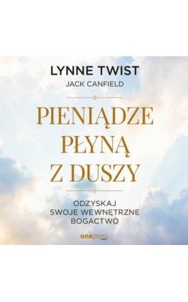 Pieniądze płyną z duszy. Odzyskaj swoje wewnętrzne bogactwo - Lynne Twist - Audiobook - 978-83-283-6684-8