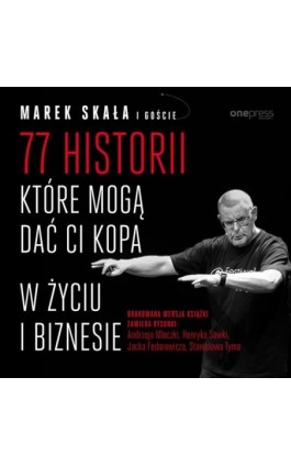 77 historii, które mogą dać Ci kopa w życiu i biznesie - Marek Skała - Audiobook - 978-83-283-5920-8