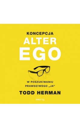 Koncepcja Alter Ego. W poszukiwaniu prawdziwego ""ja"" - Todd Herman - Audiobook - 978-83-283-6051-8