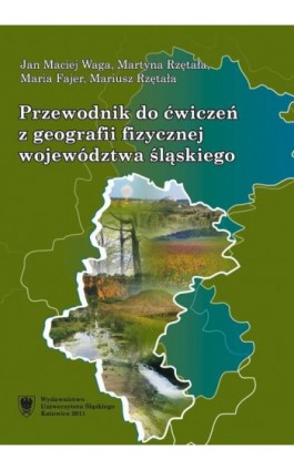 Przewodnik do ćwiczeń z geografii fizycznej województwa śląskiego - Jan Maciej Waga - Ebook - 978-83-8012-008-2