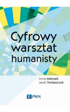 Cyfrowy warsztat humanisty - Anna Matysek - Ebook - 978-83-01-21124-0