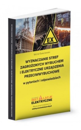 Wyznaczanie stref zagrożonych wybuchem i elektryczne urządzenia przeciwwybuchowe w pytaniach i odpowiedziach - Michał Świerżewski - Ebook - 978-83-269-8928-5