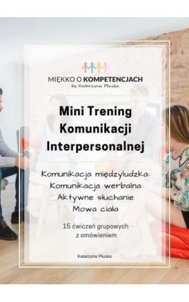Mini Trening Komunikacji Interpersonalnej. 15 ćwiczeń grupowych z omówieniem - Katarzyna Płuska - Ebook - 978-83-953976-3-9