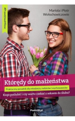 KTÓRĘDY DO MAŁŻEŃSTWA - kogo poślubić i czy warto czekać z seksem do ślubu? - Mariola Wołochowicz - Ebook - 978-83-946935-7-2