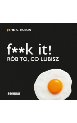 F**k it! Rób to, co lubisz - John C. Parkin - Audiobook - 978-83-283-5650-4