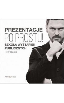 Prezentacje. Po prostu! - Piotr Bucki - Audiobook - 978-83-283-6901-6