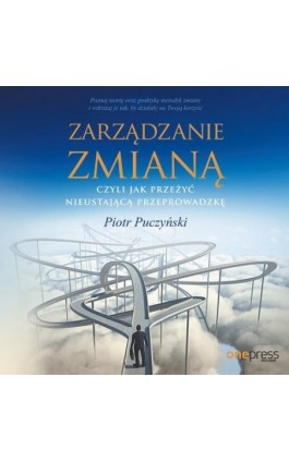 Zarządzanie zmianą, czyli jak przeżyć nieustającą przeprowadzkę - Piotr Puczyński - Audiobook - 978-83-283-5722-8