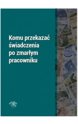 Komu przekazać świadczenia po zmarłym pracowniku - Rafał Krawczyk - Ebook - 978-83-269-8215-6