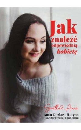 Jak znaleźć odpowiednią kobietę? - Anna Guzior-Rutyna - Ebook - 978-83-948631-4-2