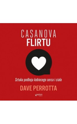 Casanova flirtu. Sztuka podboju kobiecego serca i ciała - Dave Perrotta - Audiobook - 978-83-283-6185-0