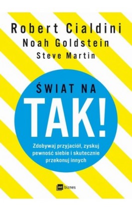 Świat na TAK! Zdobywaj przyjaciół, zyskuj pewność siebie i skutecznie przekonuj innych - Robert Cialdini - Ebook - 978-83-8087-639-2