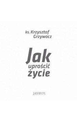 Jak uprościć życie - Krzysztof Grzywocz - Audiobook - 978-83-948248-7-7