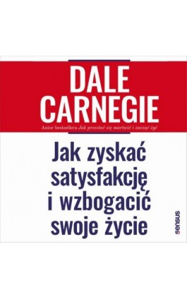Jak zyskać satysfakcję i wzbogacić swoje życie - Dale Carnegie - Audiobook - 978-83-283-5825-6
