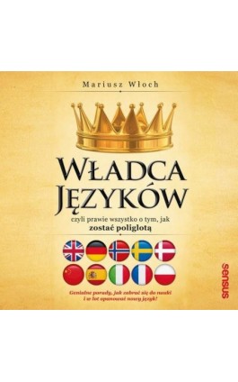 Władca Języków, czyli prawie wszystko o tym, jak zostać poliglotą - Mariusz Włoch - Audiobook - 978-83-283-6301-4
