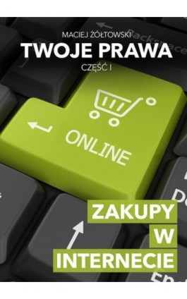 Twoje prawa. Zakupy w Internecie - Maciej Żółtowski - Ebook - 978-83-941348-0-8