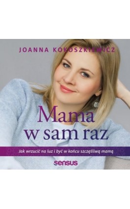 Mama w sam raz. Jak wrzucić na luz i być w końcu szczęśliwą mamą - Joanna Kokoszkiewicz - Audiobook - 978-83-283-6256-7