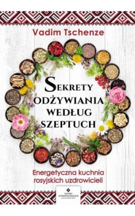 Sekrety odżywiania według szeptuch - Vadim Tschenze - Ebook - 978-83-8171-209-5