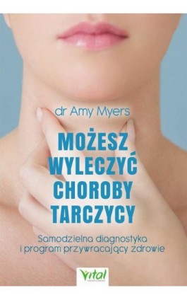 Możesz wyleczyć choroby tarczycy - Amy Myers - Ebook - 978-83-8168-264-0