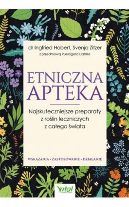 Etniczna apteka. Najskuteczniejsze preparaty z roślin leczniczych z całego świata. Wskazania, zastosowanie, działanie - Ingfried Hobert - Ebook - 978-83-8168-260-2